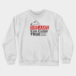 Dreams can come true Crewneck Sweatshirt